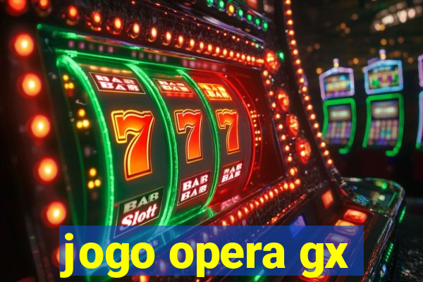 jogo opera gx